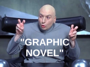 Dr. Evil from the film Austin Powers making quotes with his fingers, saying Graphic Novel